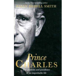 Prince Charles: Passions and paradoxes of an impossible life