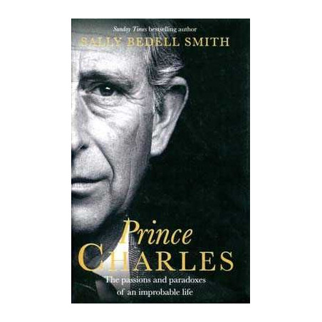 Prince Charles: Passions and paradoxes of an impossible life