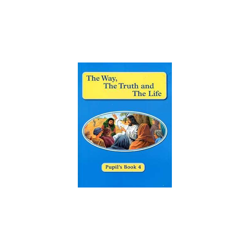 Primary 4 Religion :Way Truth and the life 4